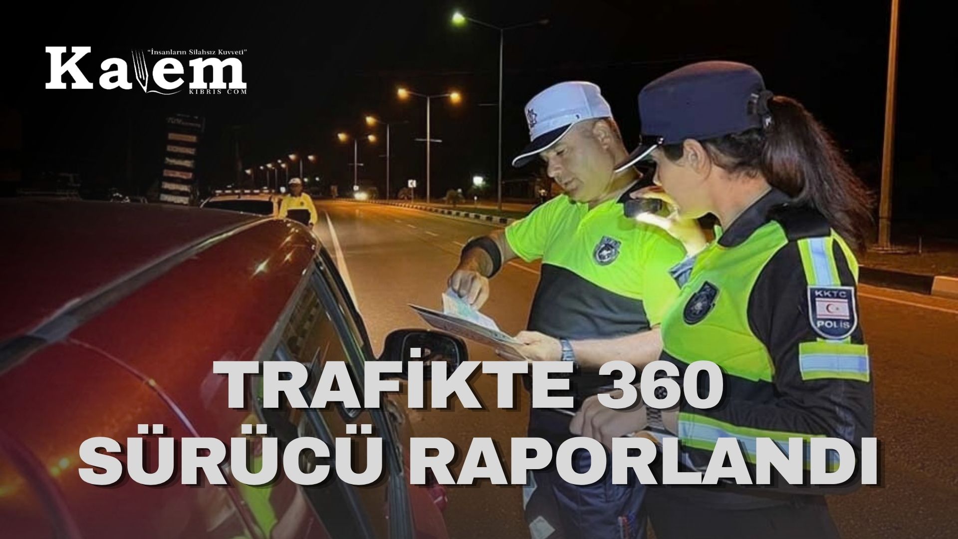 Ülke genelinde trafik denetimleri: Bir günde 360 sürücü rapor edildi, 21 araç trafikten men edildi