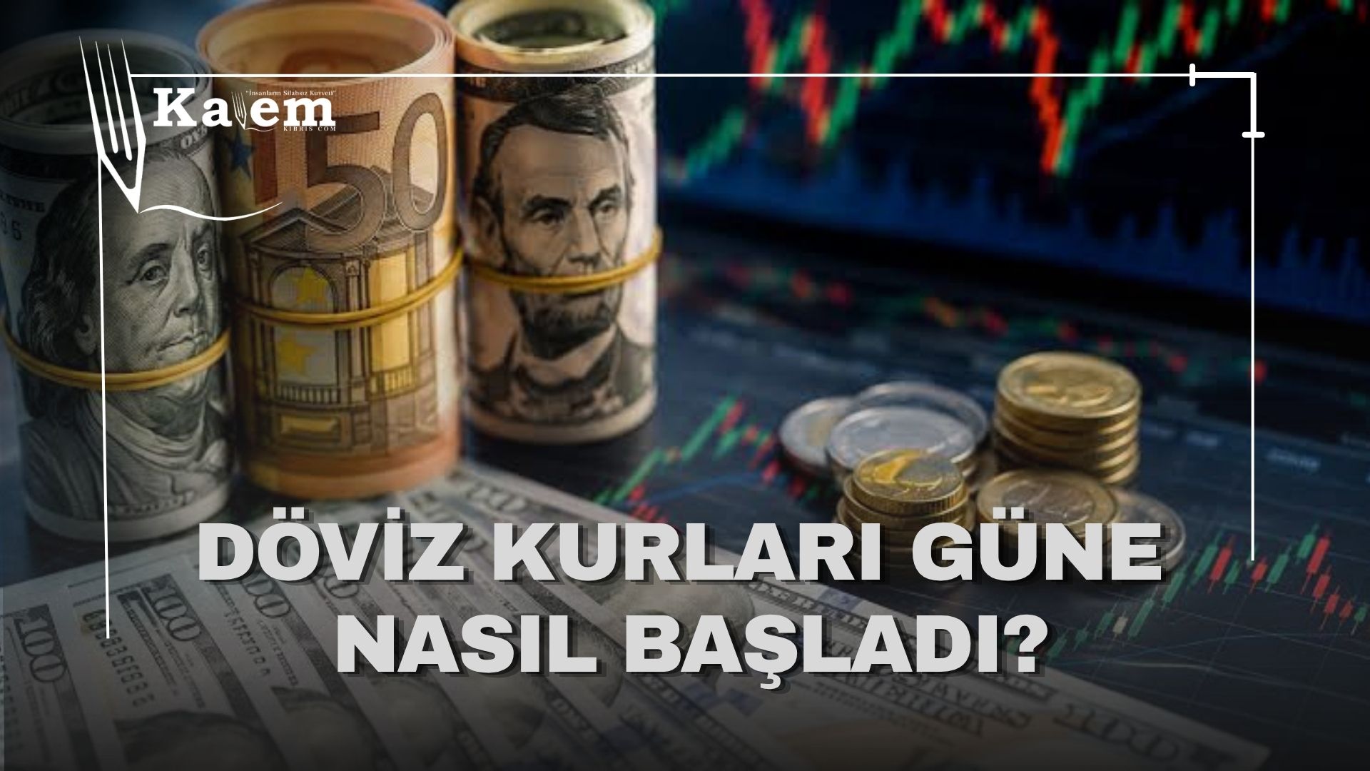 Döviz kurları güne nasıl başladı?
