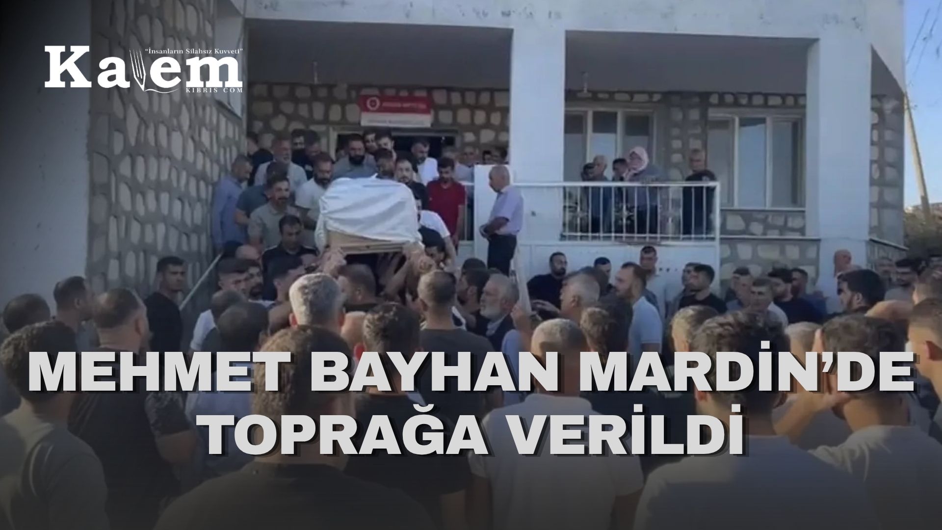 Girne açıklarındaki gemi faciasında hayatını kaybeden Mehmet Bayhan’ın cenazesi Mardin’de defnedildi
