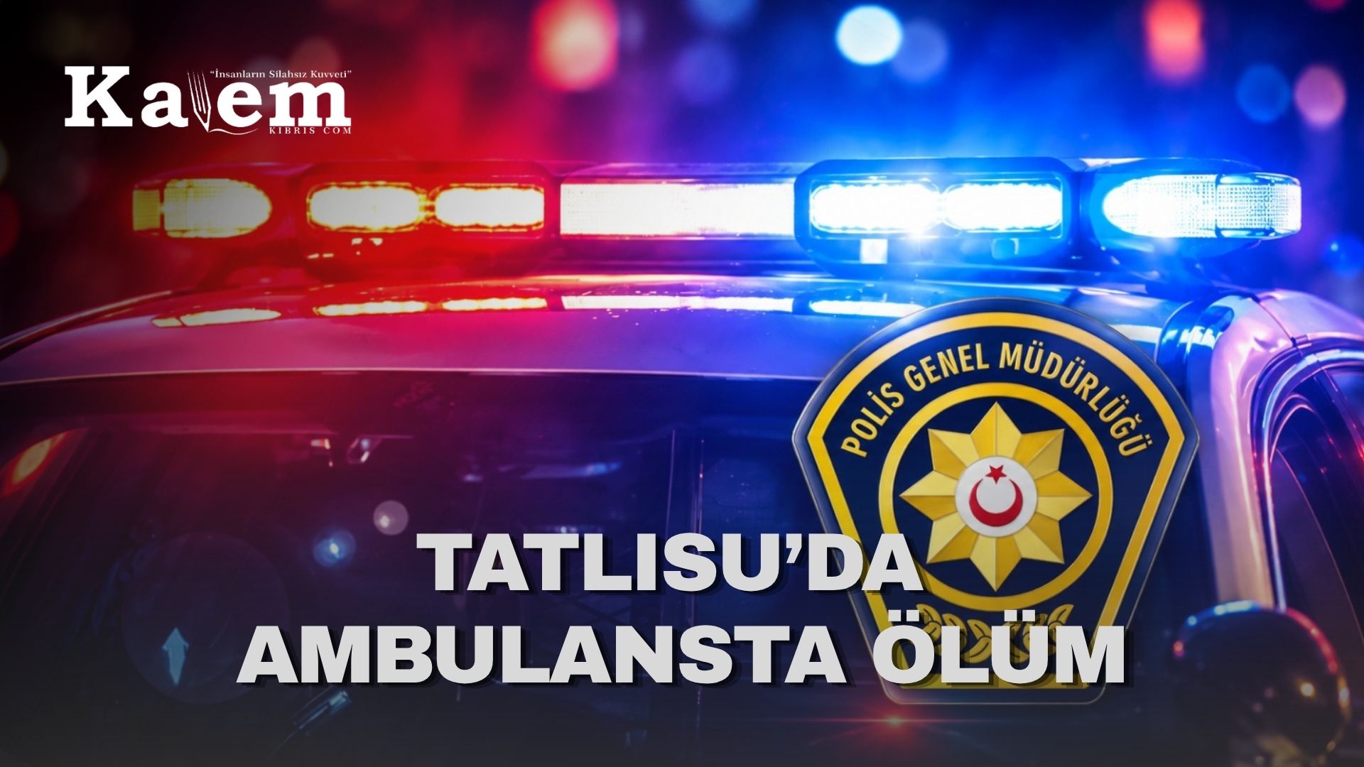 Tatlısu’da ani ölüm: 51 yaşındaki şahıs ambulansta hayatını kaybetti