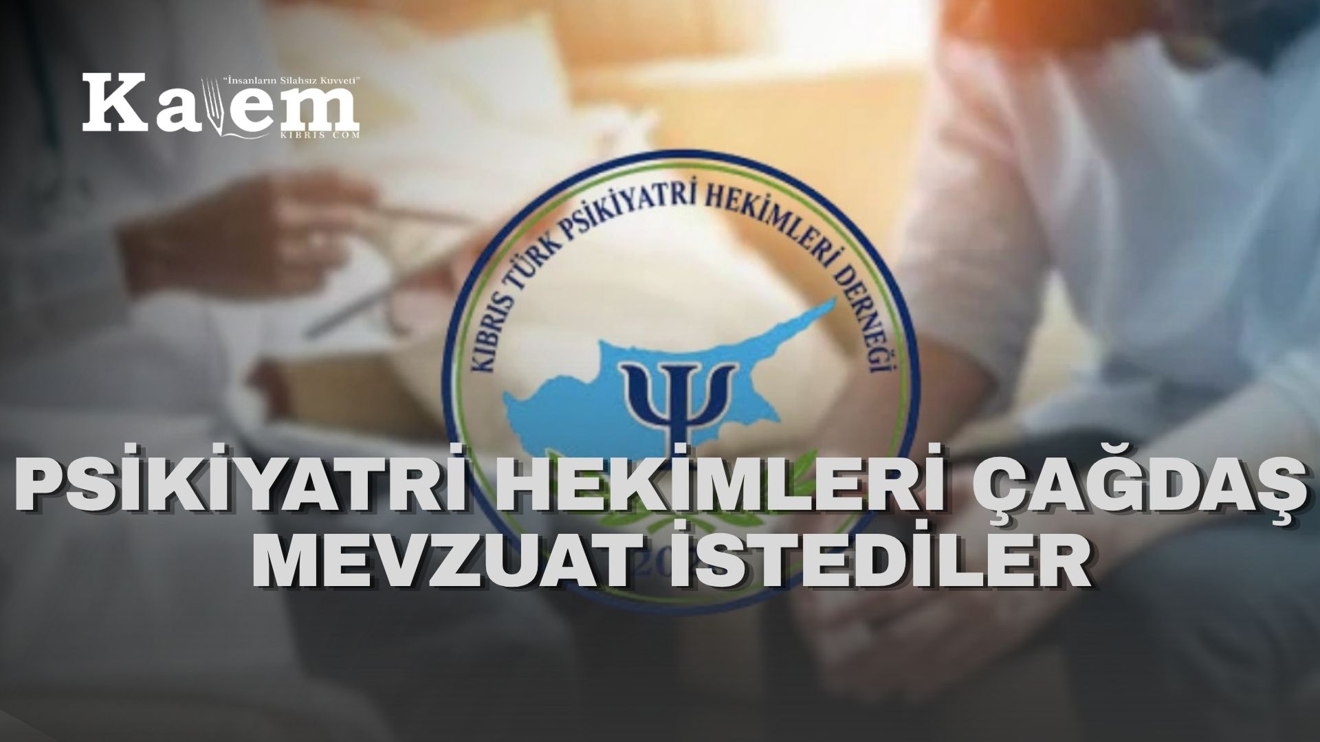 Kıbrıs Türk Psikiyatri Hekimleri Derneği, çağdaş bir ruh sağlığı yasası için çağrı yaptı