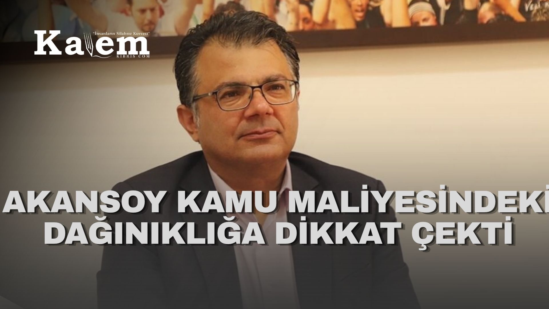 Akansoy: Ekonomide önceliğimiz kamu yararı, üretim ve halkın alım gücü olacak.