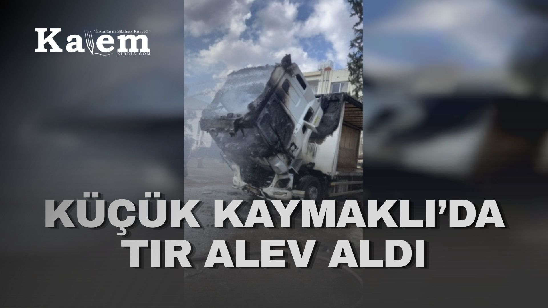 Tır araçta yangın çıktı