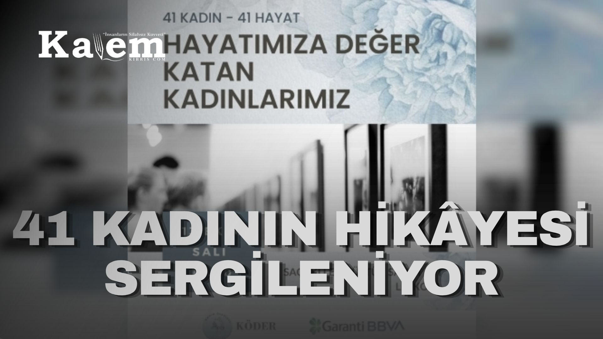 “Hayatımıza Değer Katan Kadınlarımız – 41 Kadın-41 Hayat Sergisi” yarın açılıyor