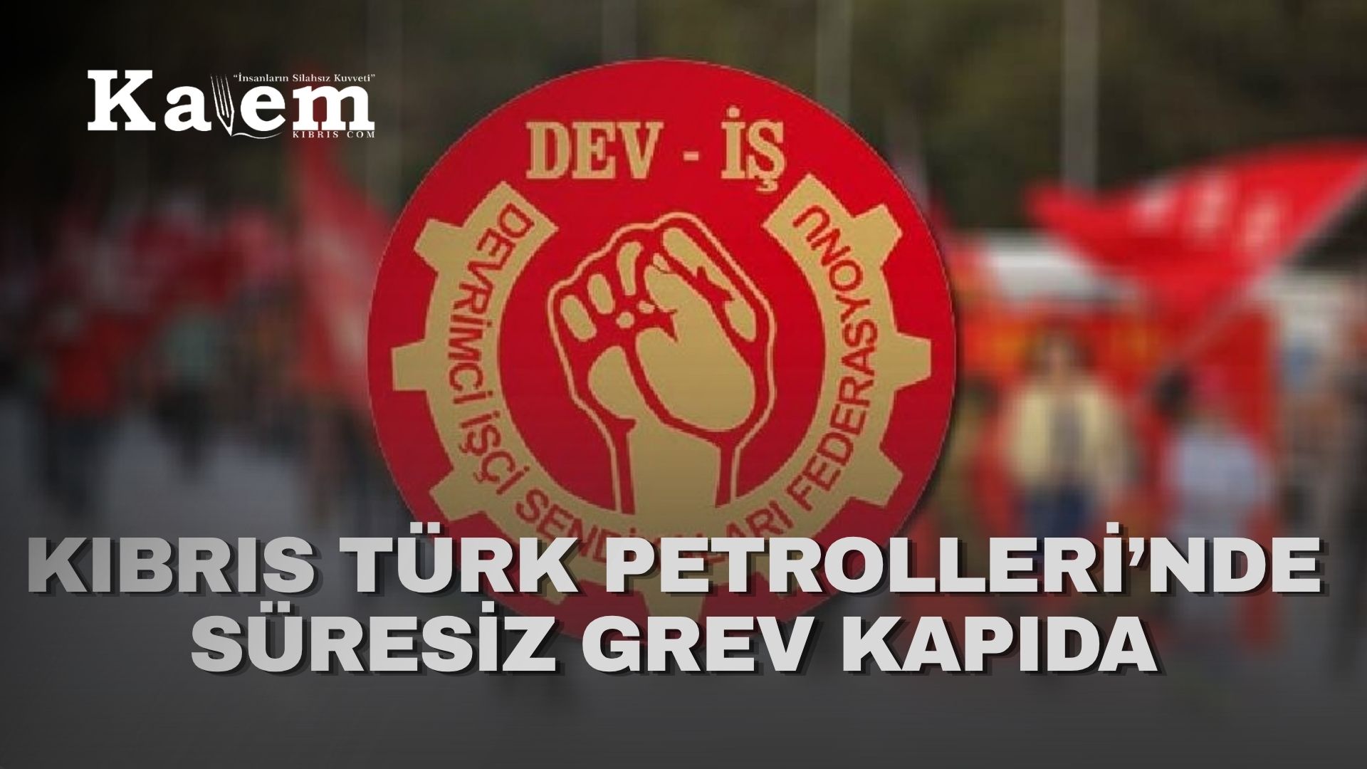 Kozali: “Kıbrıs Türk Petrolleri’nde yarın süresiz grev başlatılacak”