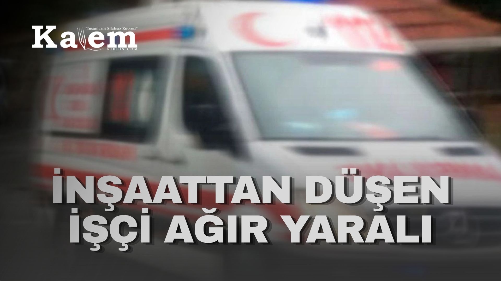 Gönyeli’de iş kazasında yaralanan işçi yoğun bakımda