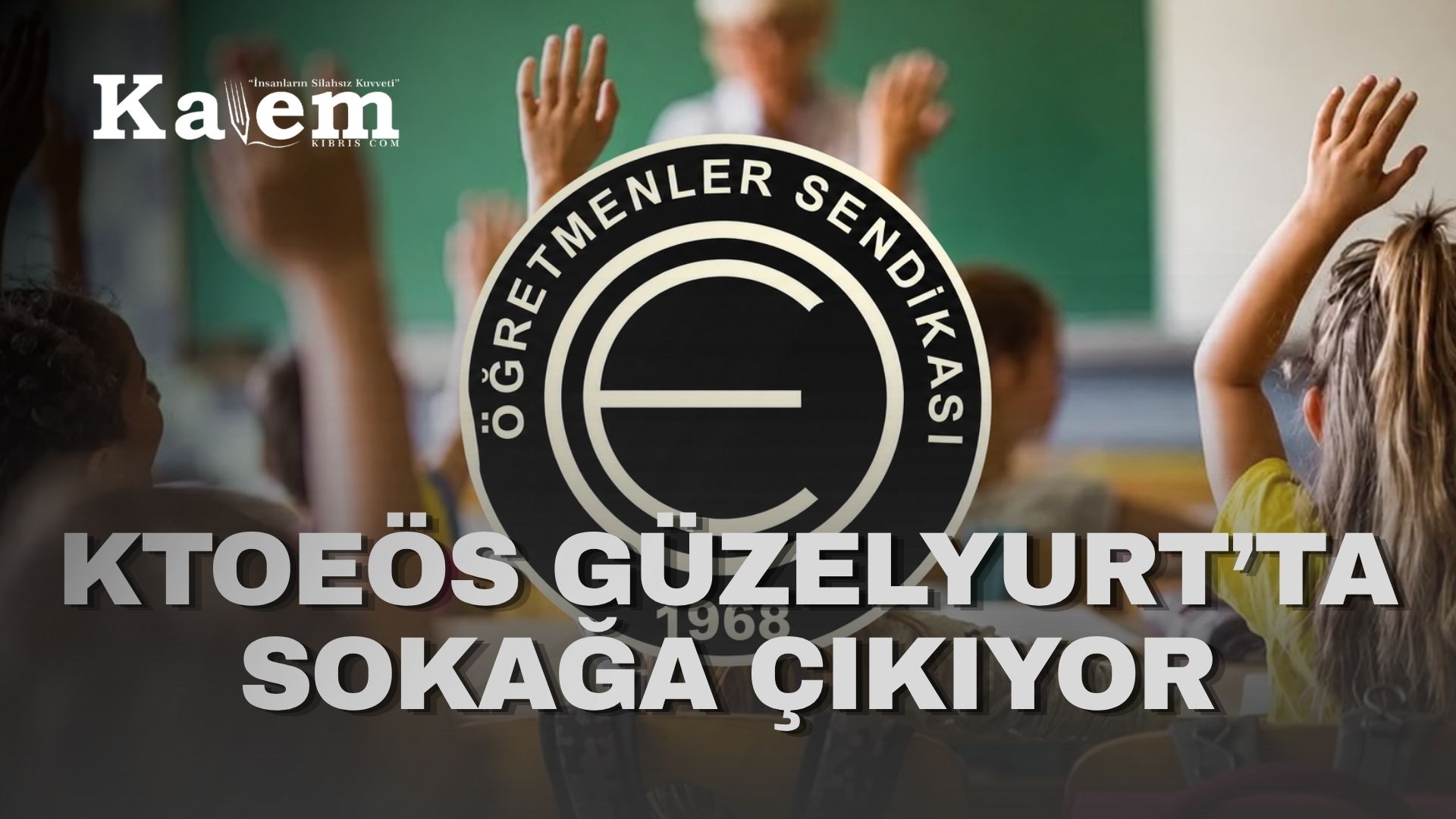 KTOEÖS, yarın Güzelyurt ve Lefke bölgesi okullarında öğleden sonra greve gidecek