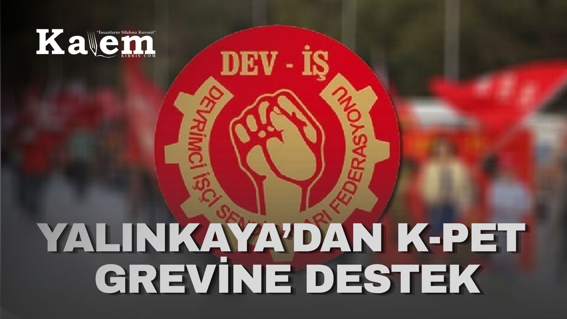 BES’ten DEV-İŞ’in K-PET’teki grevine destek