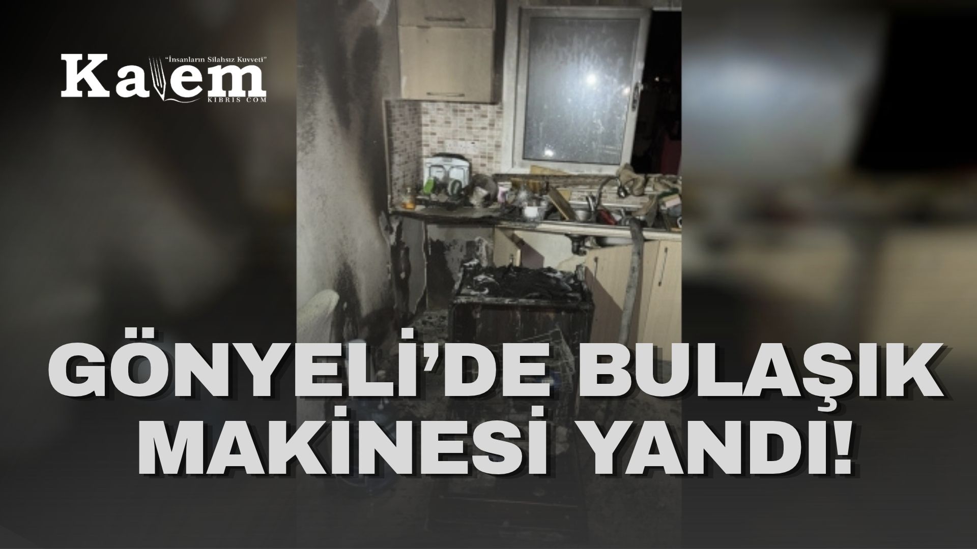 Gönyeli’de kısa devre yapan bulaşık makinesi mutfağı yaktı