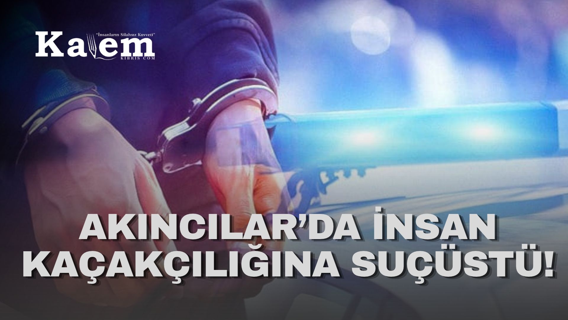Polis haberleri… Akıncılar’da insan kaçakçılığından iki kişi tutuklandı