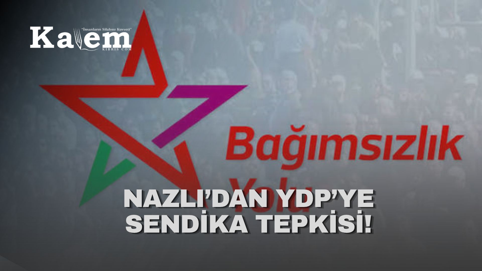 Bağımsızlık Yolu, YDP’nin sendikasız çalıştırılmanın yasaklanması vaadini eleştirdi