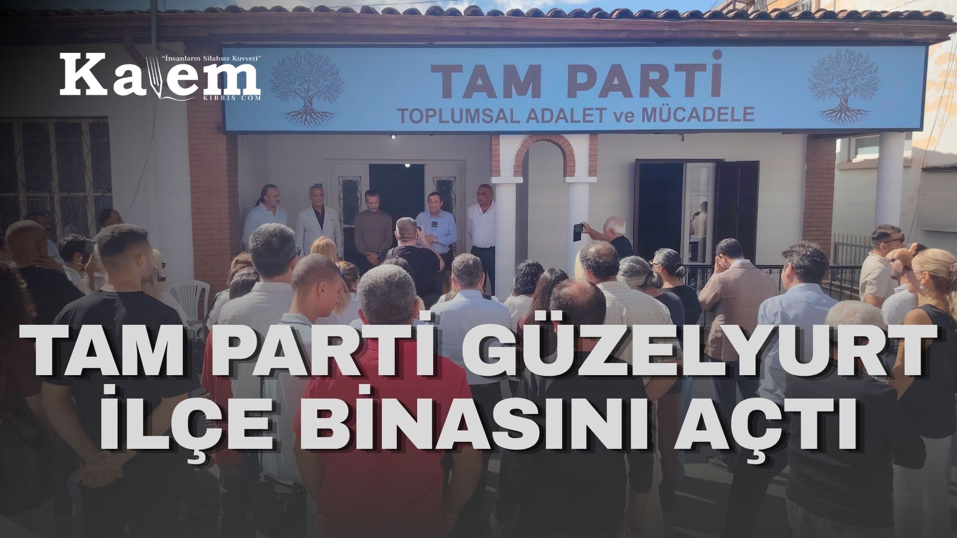 Tam Parti Güzelyurt ilçe binası düzenlenen açılış töreniyle hizmete girdi