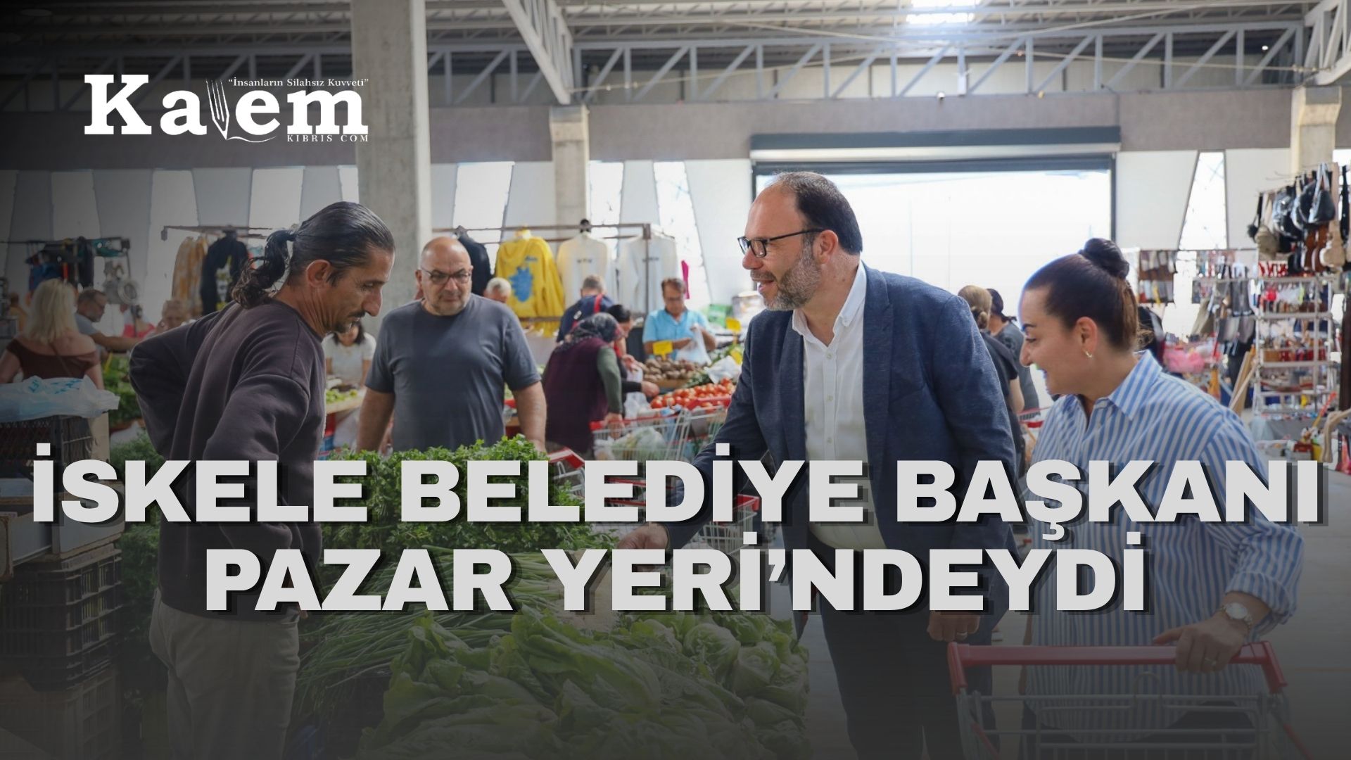 Sadıkoğlu İskele Pazar Yeri’ni ziyaret etti