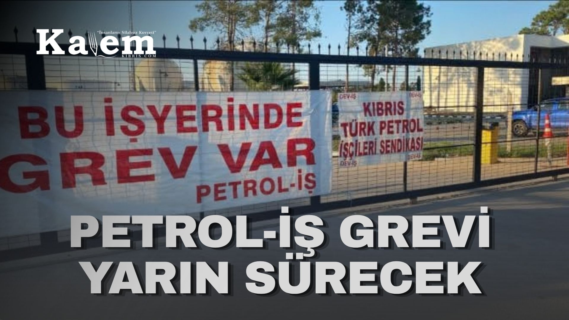 DEV-İŞ, Kıbrıs Türk Petrolleri’ndeki grevine yarın da devam edecek